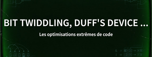 Bit Twiddling, Duff's Device ... Les optimisations extrêmes de code